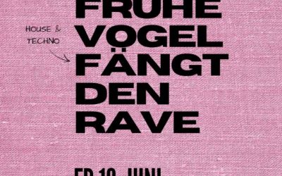 Der frühe Vogel fängt den Rave!